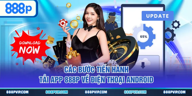Các bước tiến hành tải app 888P về điện thoại Android