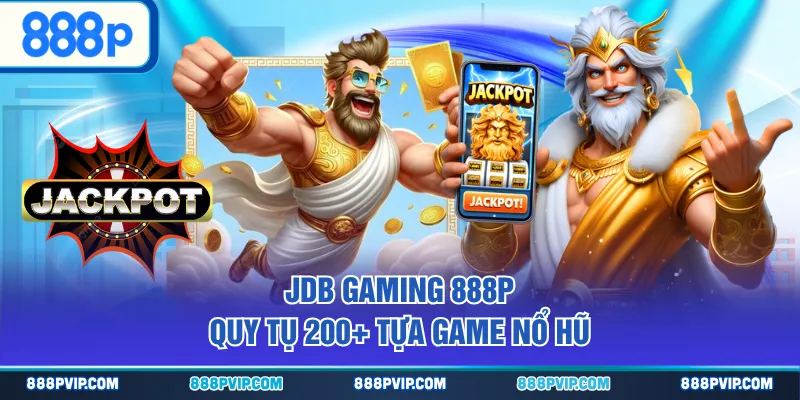 JDB Gaming 999P quy tụ 200+ tựa game nổ hũ
